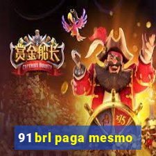 91 brl paga mesmo